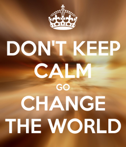 don-t-keep-calm-go-change-the-world-9